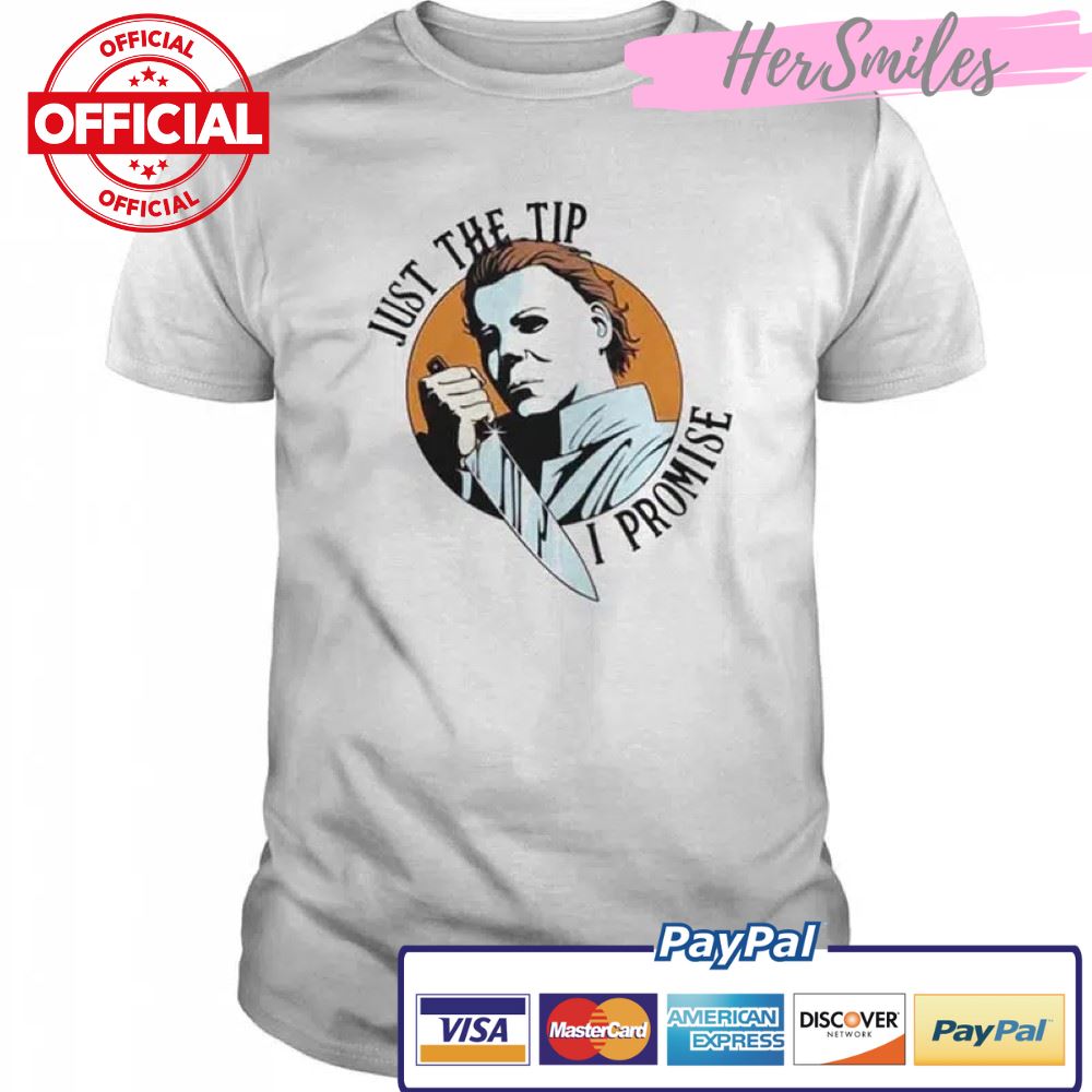 Michael Myers Just The Tip I Promise Halloween Shirt