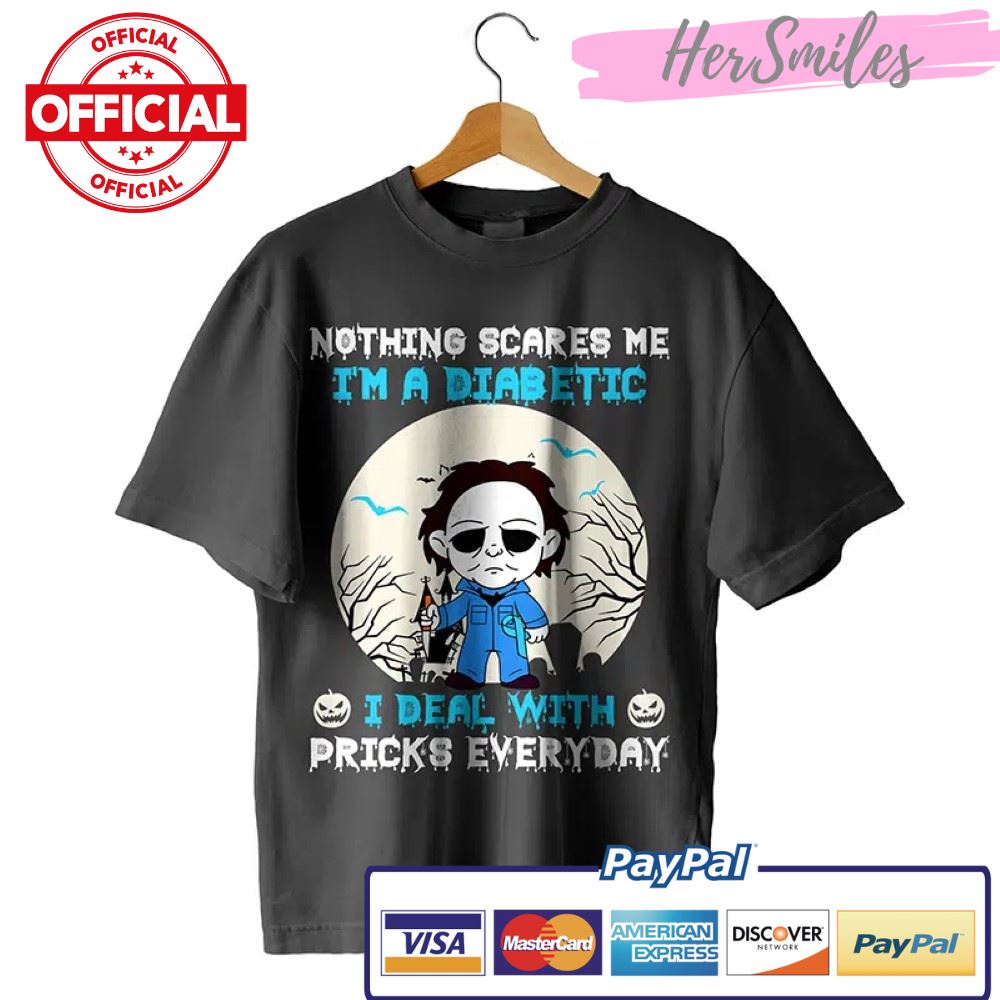 Michael Myers Nothing Scares Me I Am A Diabetic I deal With Pricks Everyday Halloween Horror Friends Movies Shirt