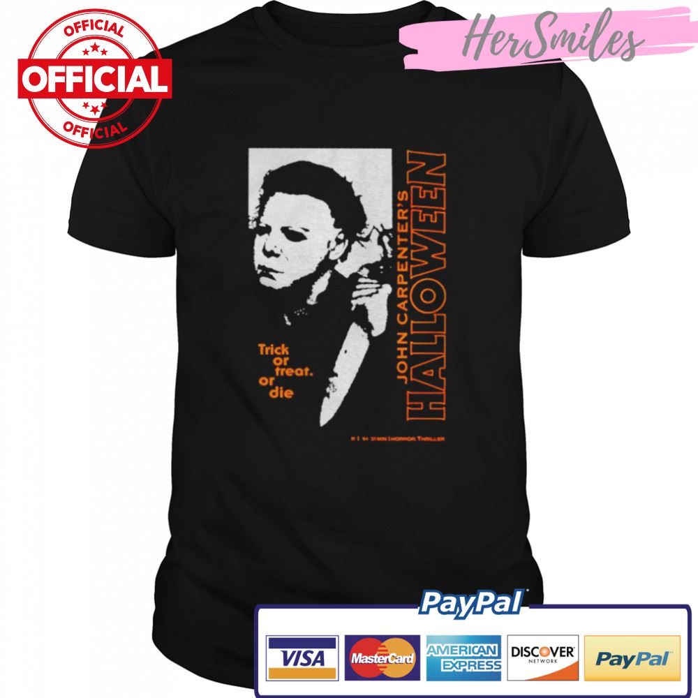 Michael Myers trick or treat or die John Carpenter’s Halloween shirt