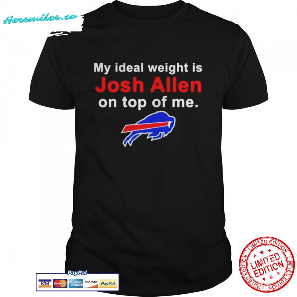 My ideal weight is josh allen on top of me Buffalo Bills shirt
