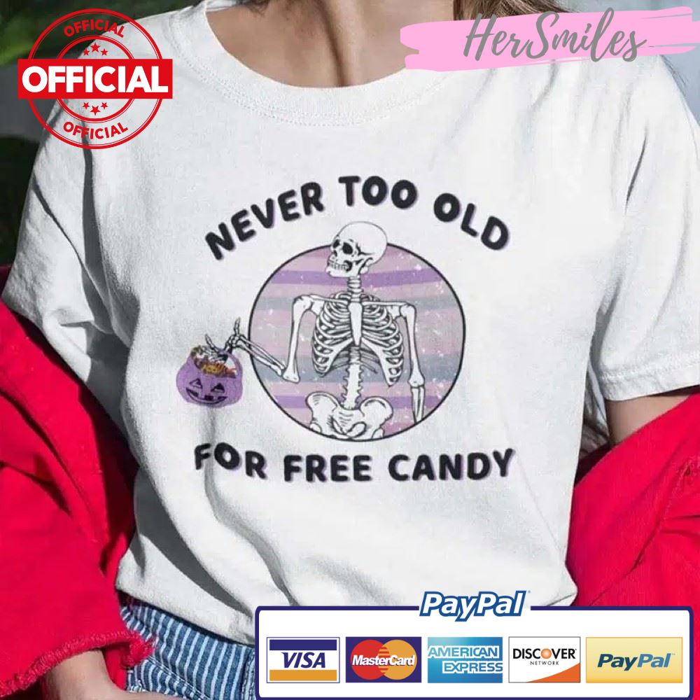 Never Too Old For Free Candy Skull Halloween T Shirt