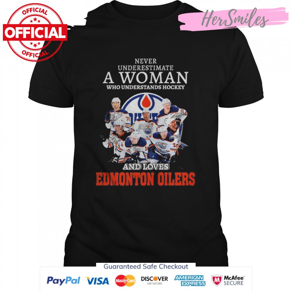 Never underestimate a Woman understands Hockey and loves Edmonton Oilers signatures shirt