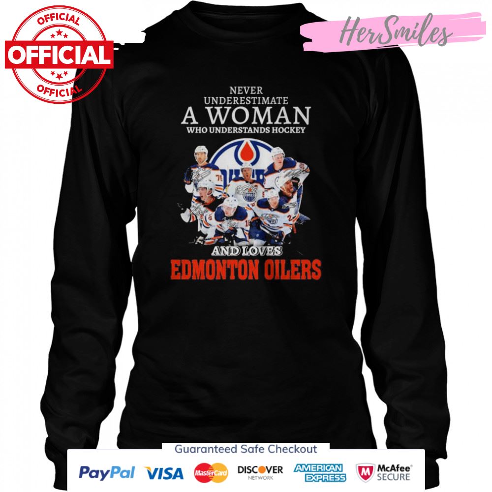 Never underestimate a Woman understands Hockey and loves Edmonton Oilers signatures shirt Never underestimate a Woman understands Hockey and loves Edmonton Oilers signatures shirt