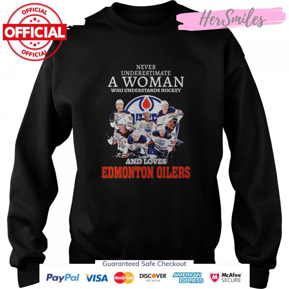 Never underestimate a Woman understands Hockey and loves Edmonton Oilers signatures shirt Never underestimate a Woman understands Hockey and loves Edmonton Oilers signatures shirt