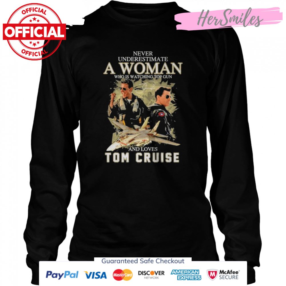 Never underestimate a Woman who is watching Top Gun 2022 and loves Tom Cruise signature shirt Never underestimate a Woman who is watching Top Gun 2022 and loves Tom Cruise signature shirt