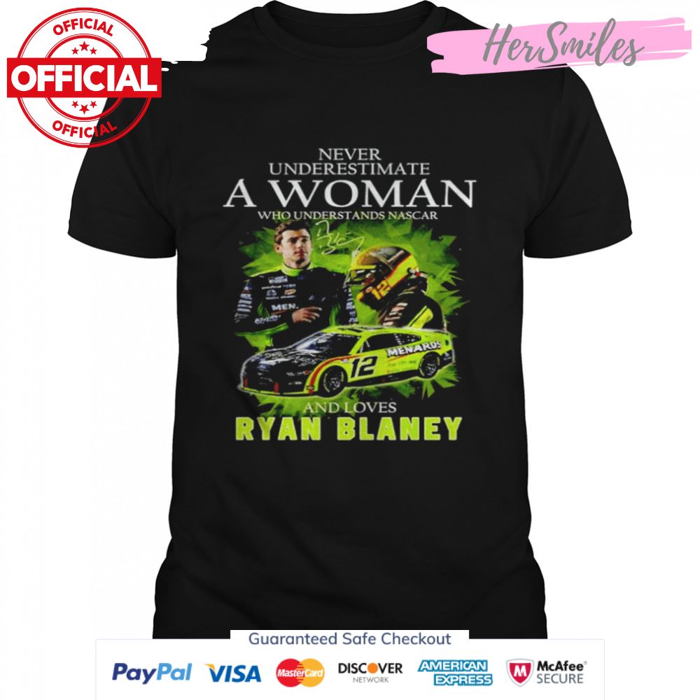 Never underestimate a woman who understands nascar and loves Ryan Blaney signature T-shirt