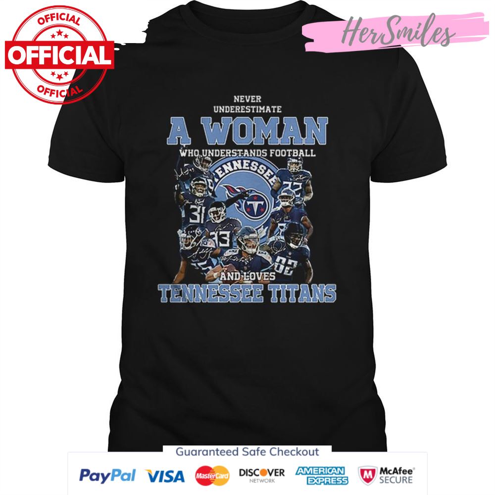 Never underestimate a woman who understands Tennessee Titans shirt