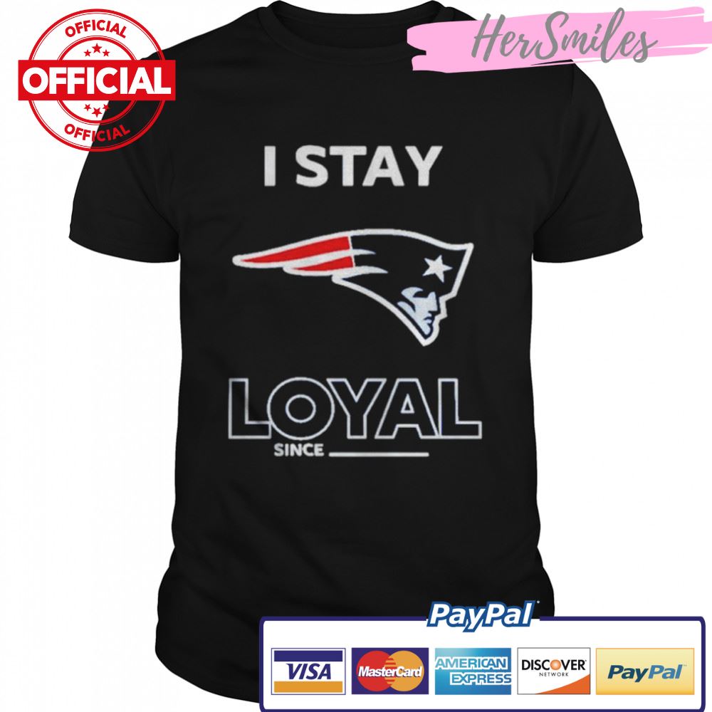 New England Patriots I stay loyal since shirt