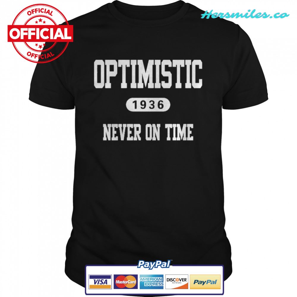 Optimistic 1936 never on time shirt