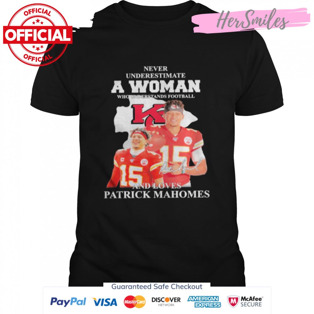 Patrick Mahomes Kansas City Chiefs Never Underestimate A Woman And Loves Mahomes Signature shirt
