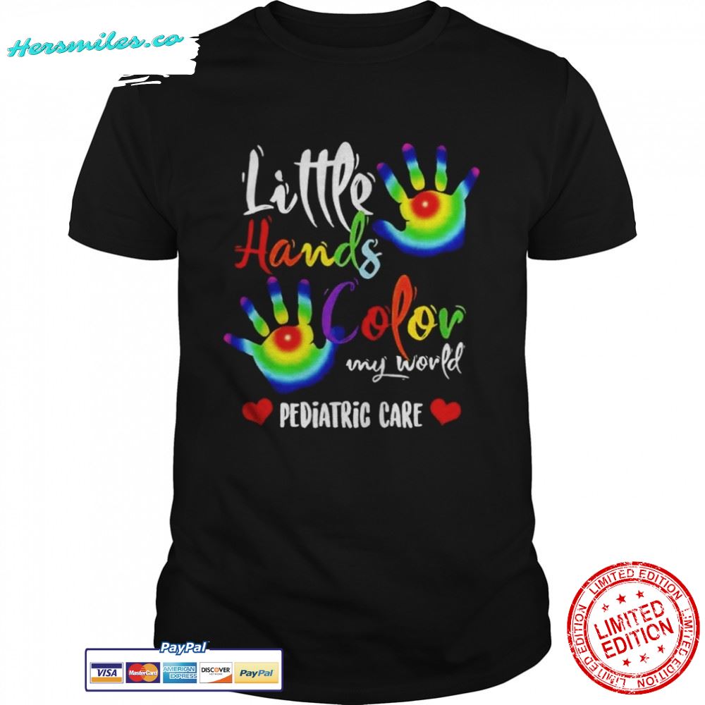 Pediatric Pediatrician Nurse Little Hands Color My World Pediatric shirt