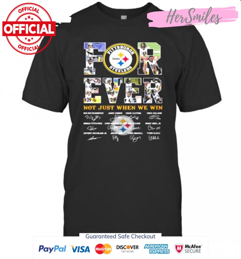 Pittsburgh Steelers Forever Not Just When You Win Signatures T-Shirt