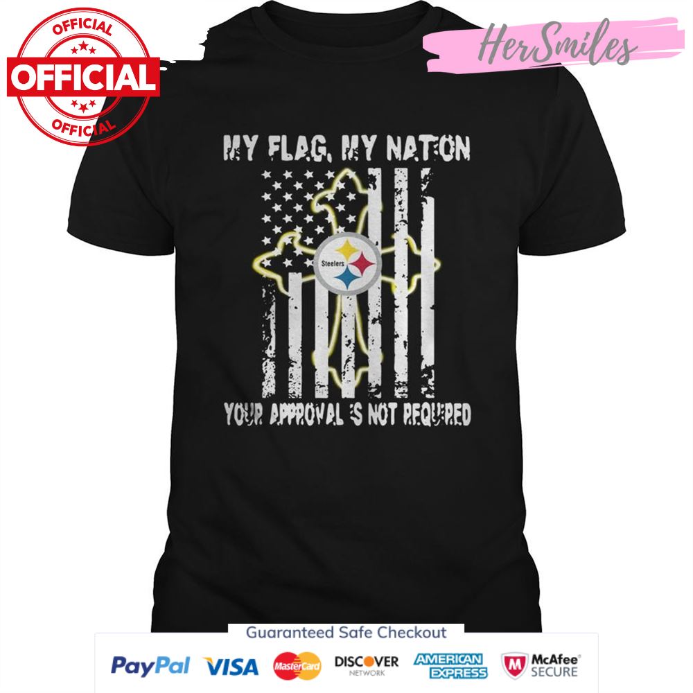Pittsburgh Steelers My Flag Veteran My nation Your Approval is not Required shirt