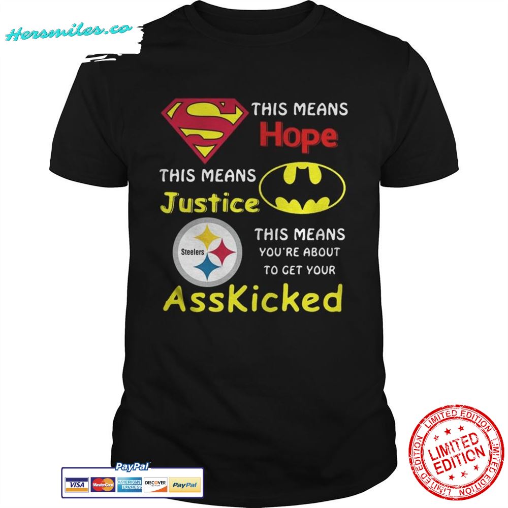 Pittsburgh Steelers Superman This Means Hope This Means Justice Asskicked shirt
