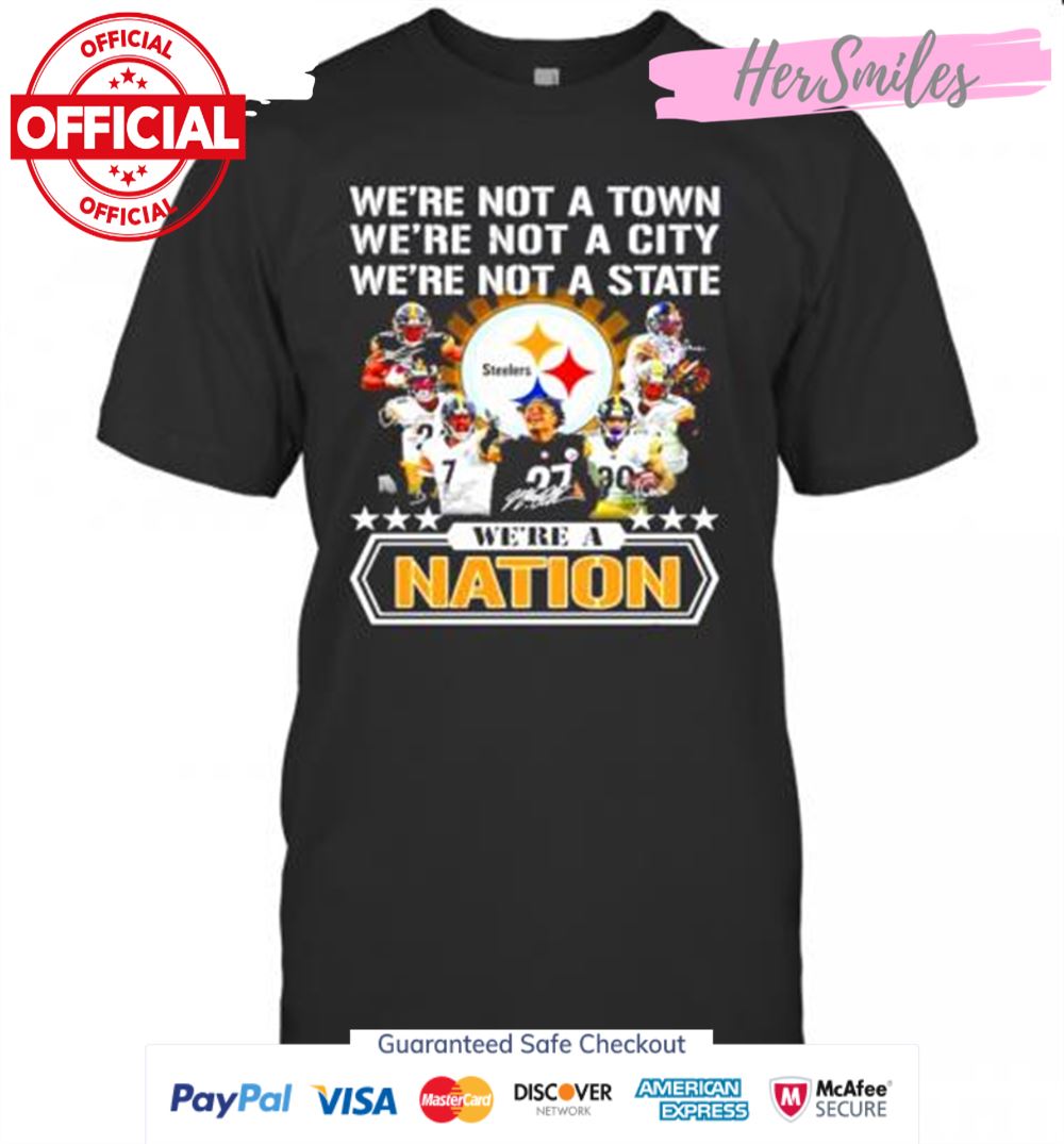 Pittsburgh Steelers Were Not A Town Were Not A City Were Not A State Were A Nation Signatures T-Shirt
