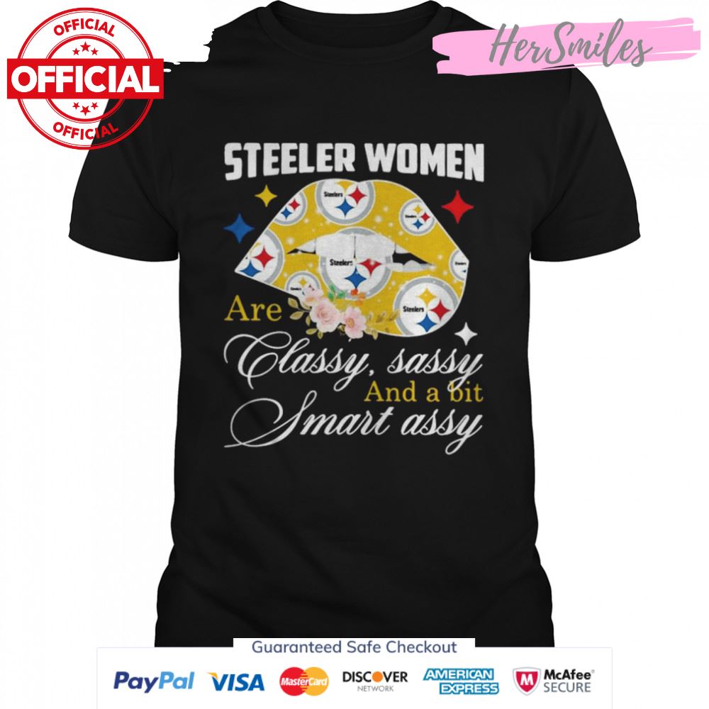 Pittsburgh Steelers Women Are Classy Sassy And A Bit Smart Assy Shirt