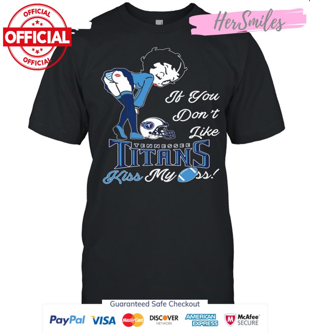Pretty Girl If You Dont Like Tennessee Titans Kiss My Ass shirt