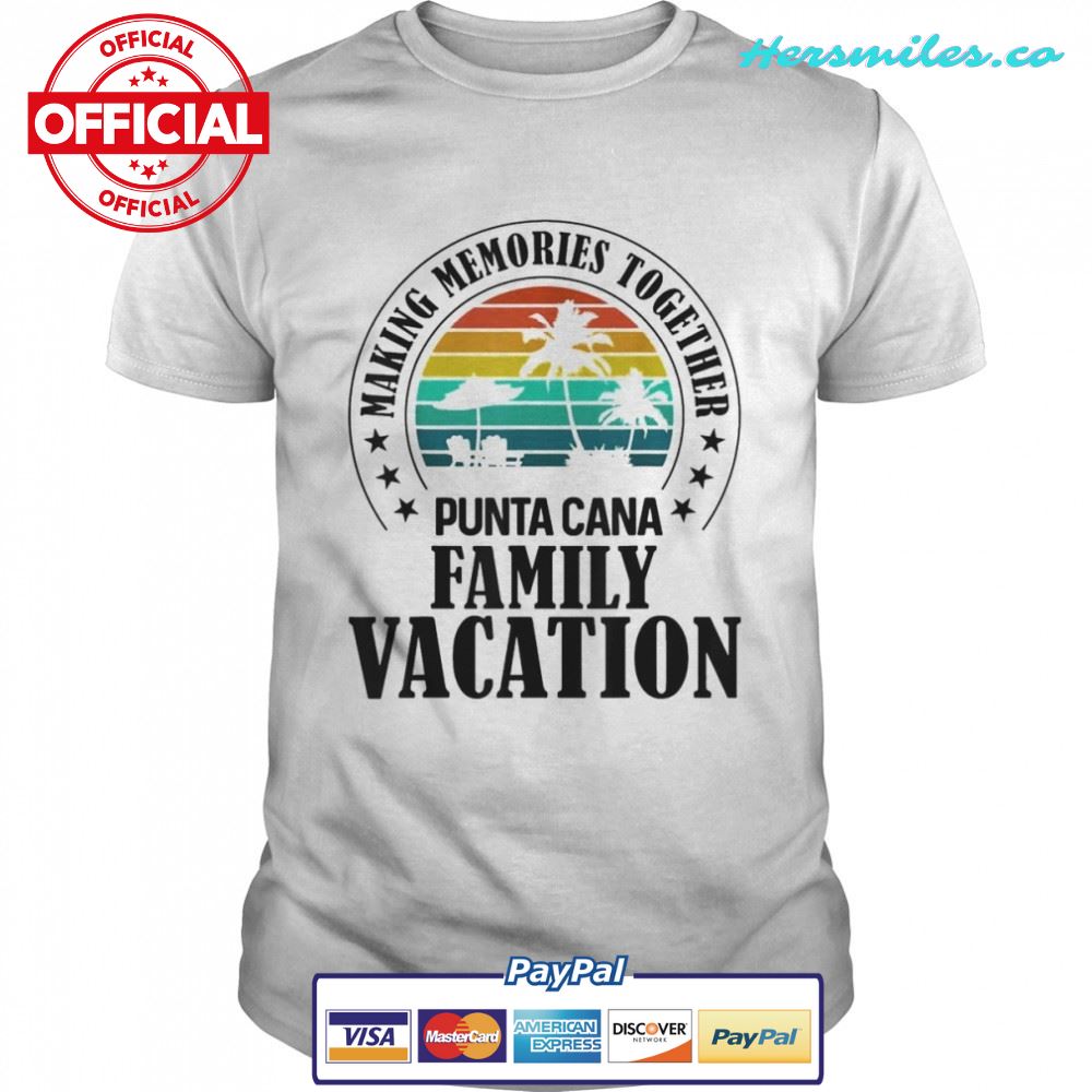 Punta Cana Family Vacation 2022 Making Memories Together T-Shirt