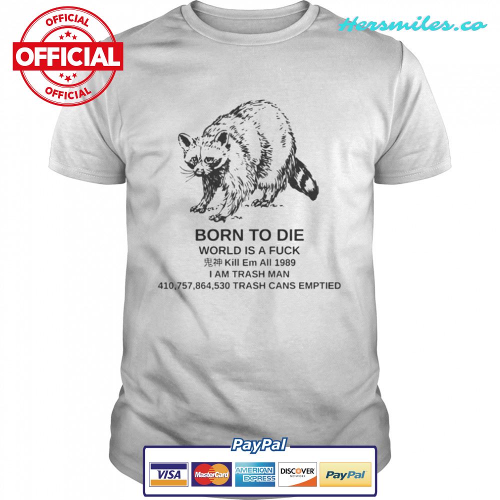 Raccoon born to die world is a fuck kill em shirt