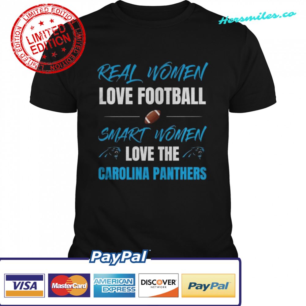 Real Women love football smart women love the Carolina Panthers shirt