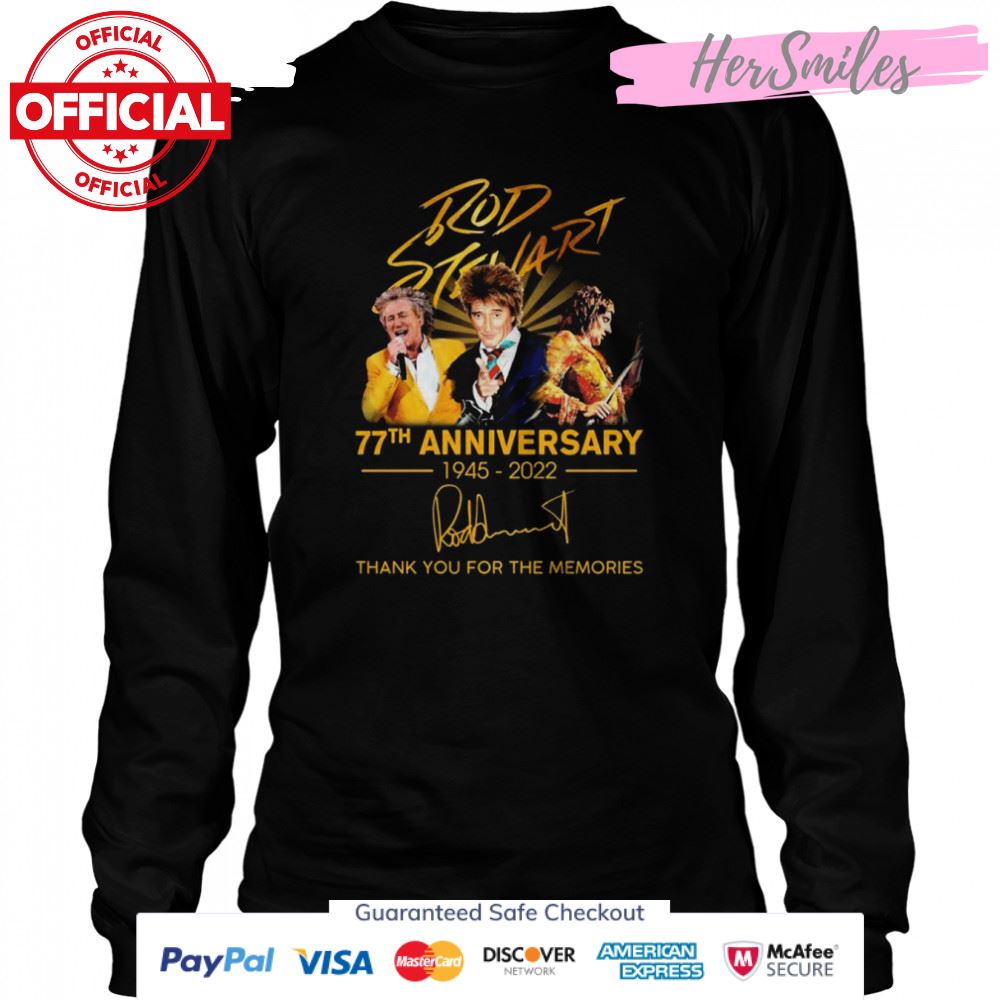 Rod Stewart 77th Anniversary 1945-2022 Signatures Thank You For The Memories Shirt Rod Stewart 77th Anniversary 1945-2022 Signatures Thank You For The Memories Shirt