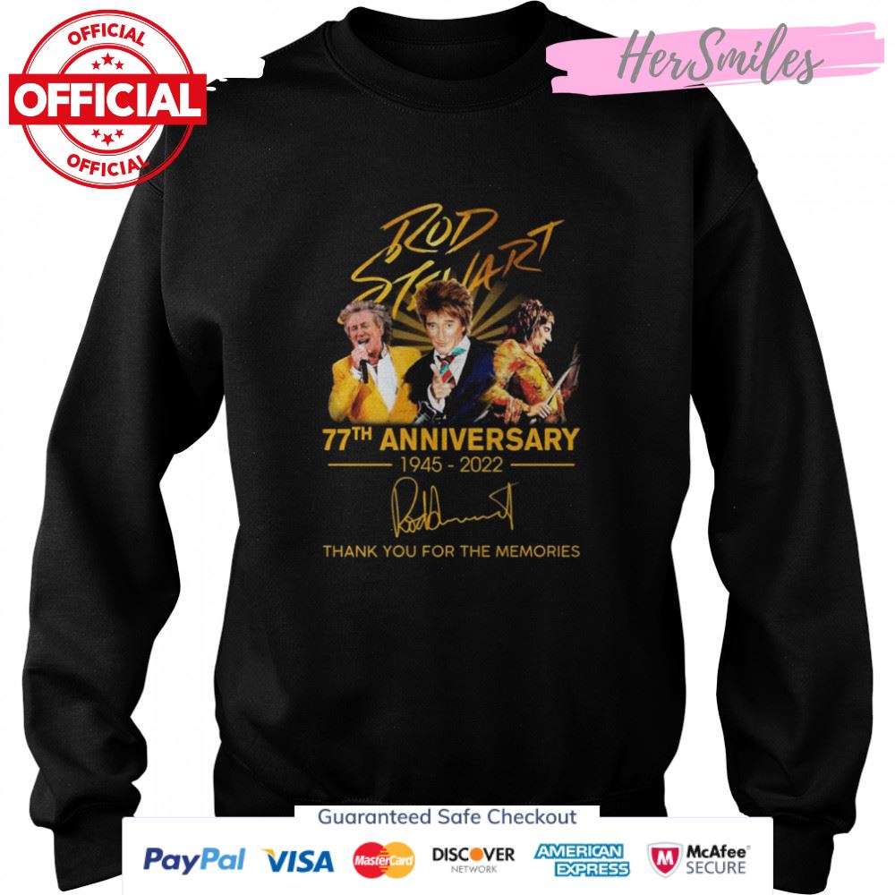 Rod Stewart 77th Anniversary 1945-2022 Signatures Thank You For The Memories Shirt Rod Stewart 77th Anniversary 1945-2022 Signatures Thank You For The Memories Shirt
