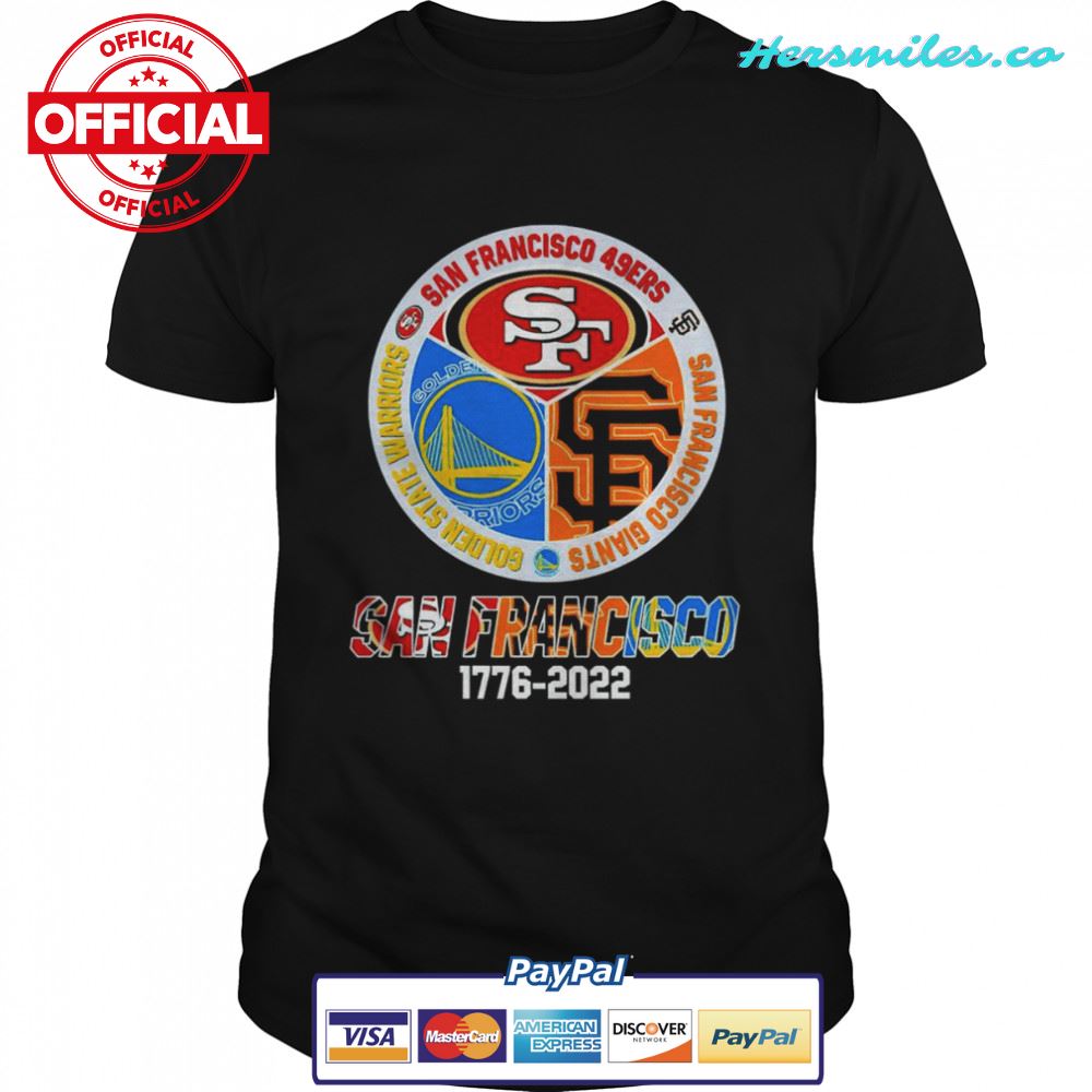 San Francisco 49ers San Francisco Giants Golden State Warriors logo San Francisco city 1776 2022 shirt
