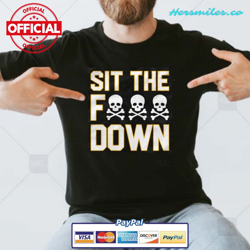 Sit The Fuck Down Steelers T-shirt