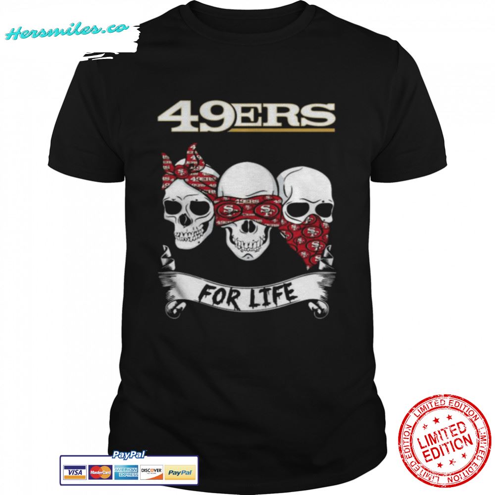 Skull San Francisco 49ers With 49ers For Life Shirt