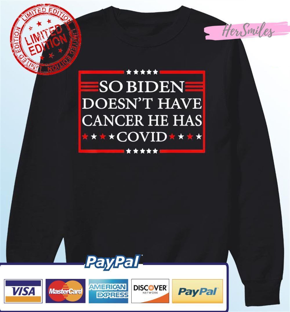 So Biden doesn't have cancer he has Covid Classic T-Shirt So Biden doesn't have cancer he has Covid Classic T-Shirt
