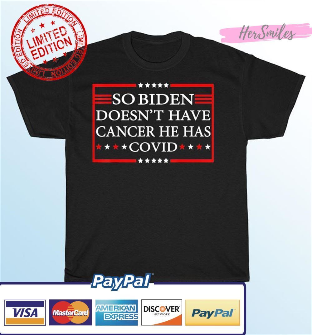 So Biden doesn't have cancer he has Covid Classic T-Shirt So Biden doesn't have cancer he has Covid Classic T-Shirt