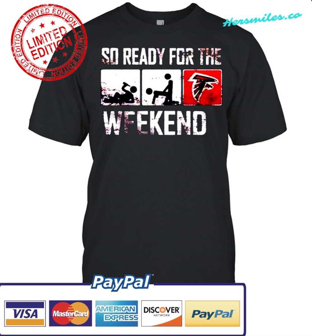 So ready for the weekend beer sex and Atlanta Falcons shirt