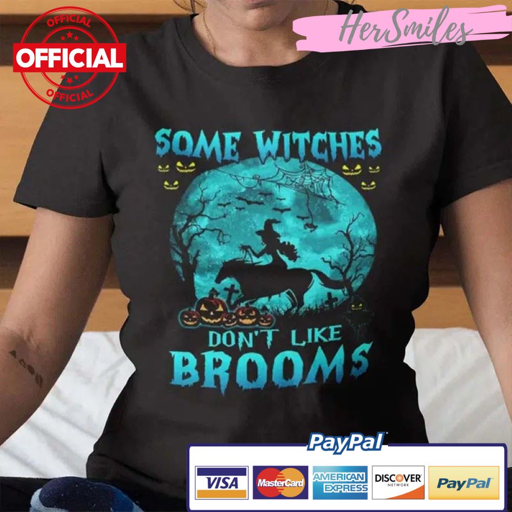 Some Witches Don’t Like Brooms Halloween Shirt