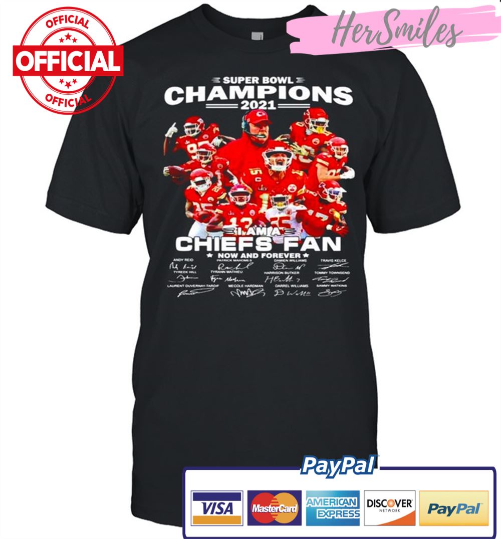 Super Bowl champions 2021 I am a Kansas City Chiefs fan now and forever shirt