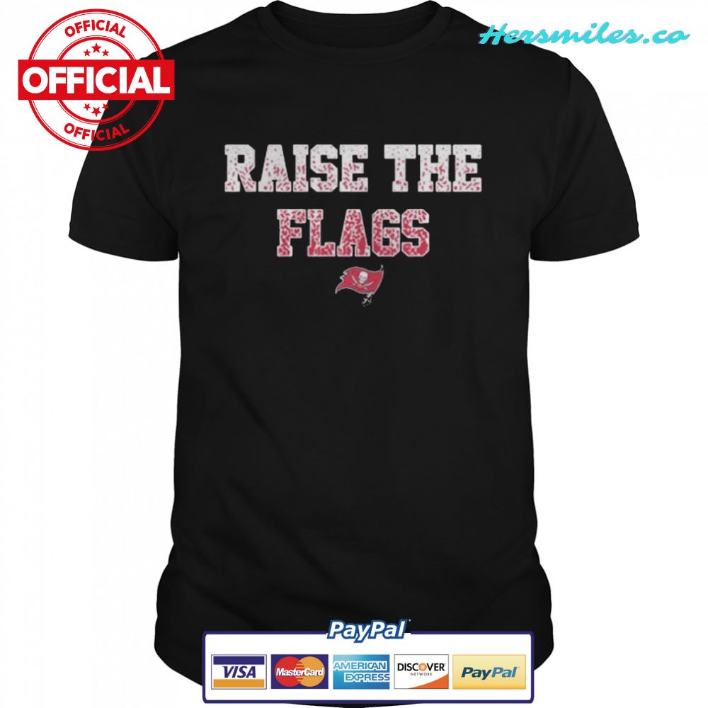 tampa Bay Buccaneers Raise The Flags 2022 Shirt