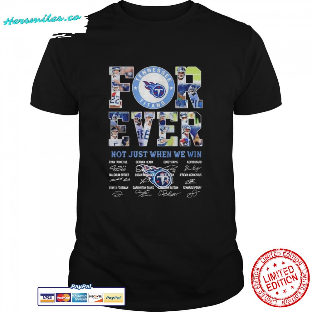 Tennessee Titans Forever Not Just When We Win Signatures shirt