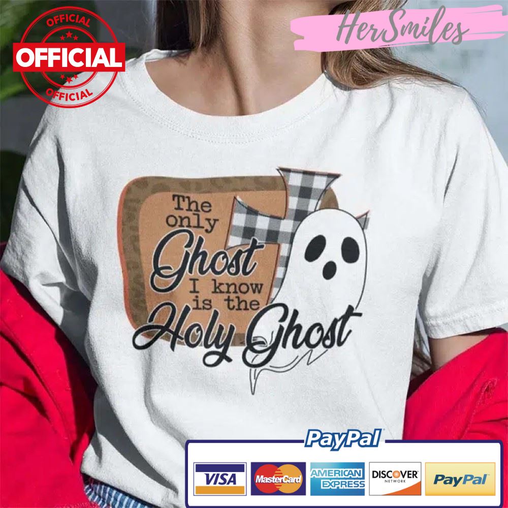 The Only Ghost I Know Is The Holy Ghost T Shirt Halloween