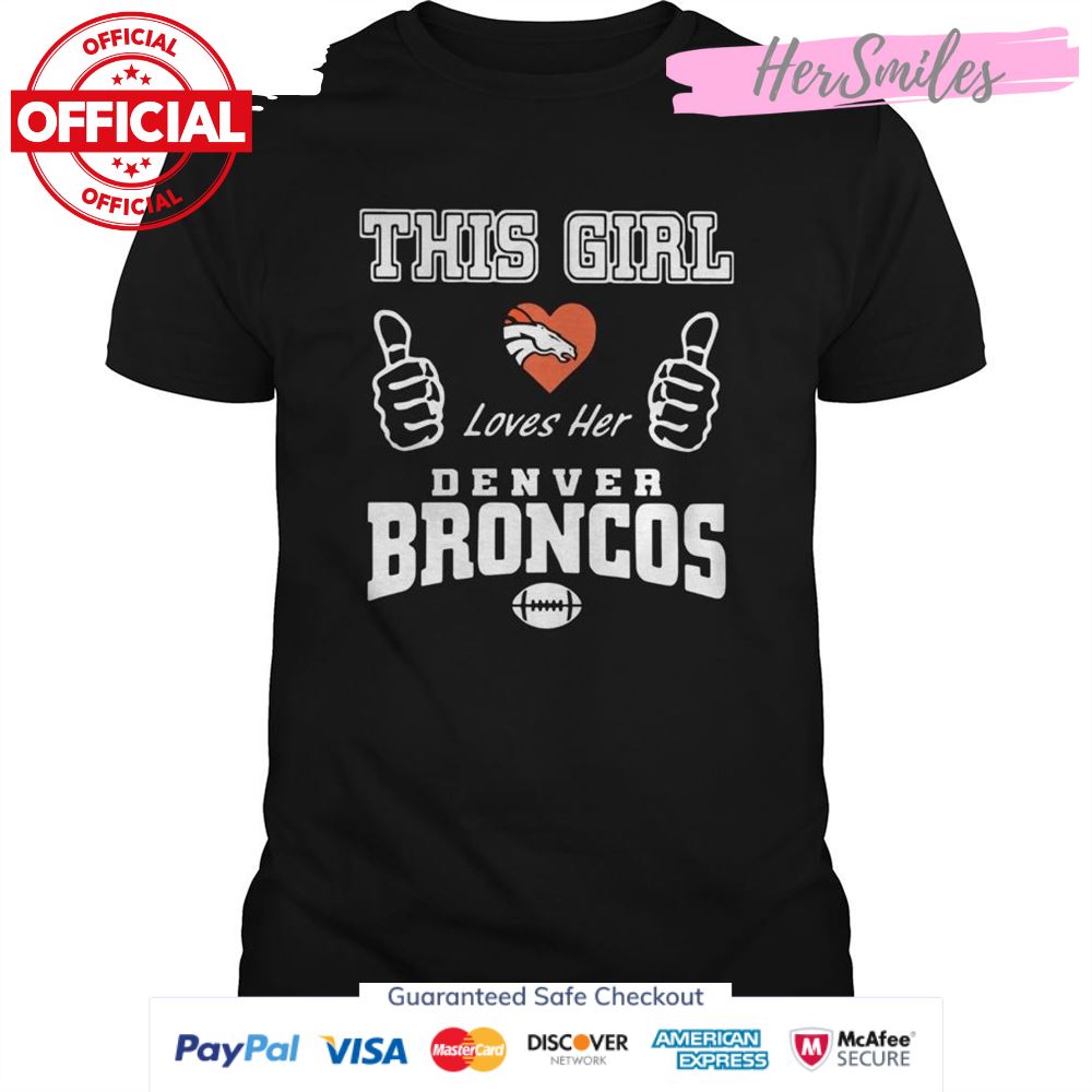 This Girl Loves Her Denver Broncos shirt