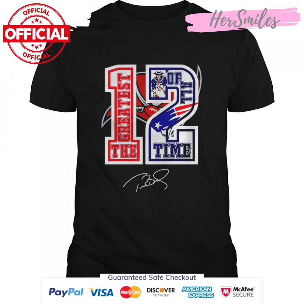 Tom Brady 12 the greatest of all time signature shirt