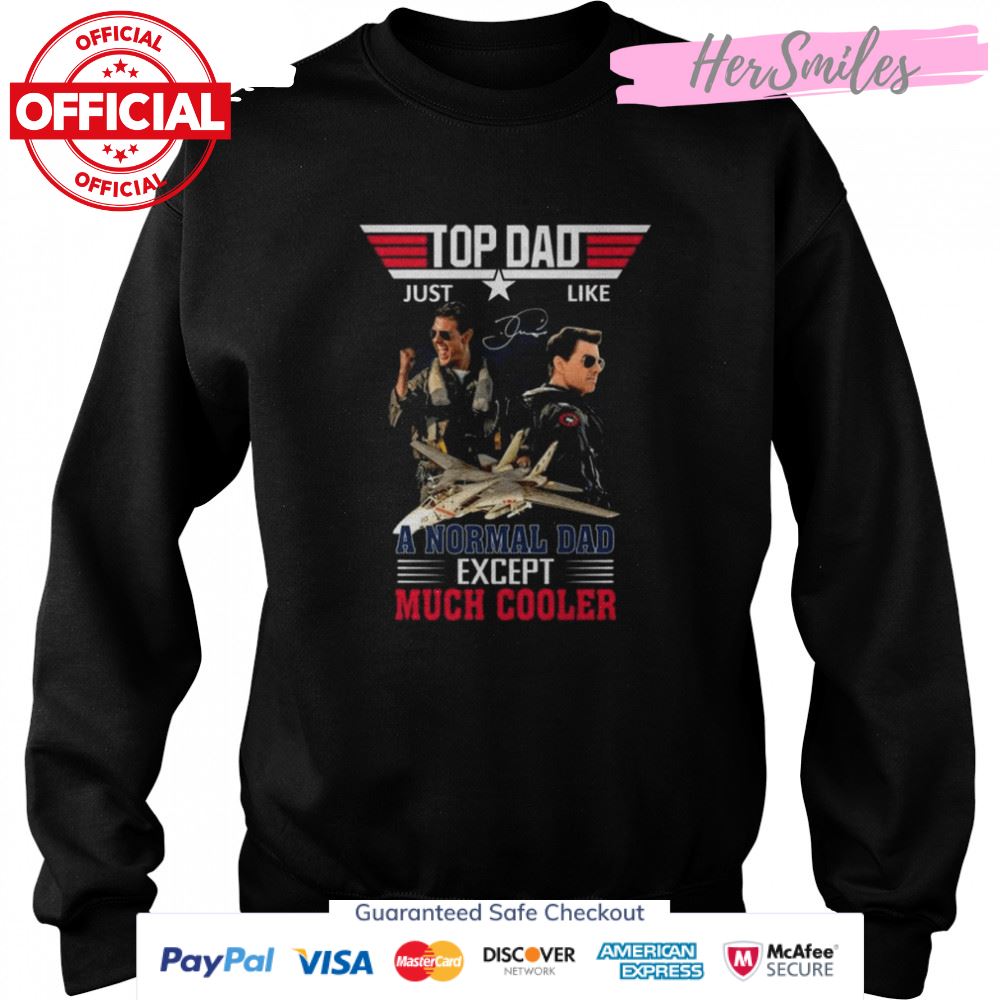 Top Dad Just Like A Normal Dad Except Much Cooler Top Gun Maverick signature shirt Top Dad Just Like A Normal Dad Except Much Cooler Top Gun Maverick signature shirt