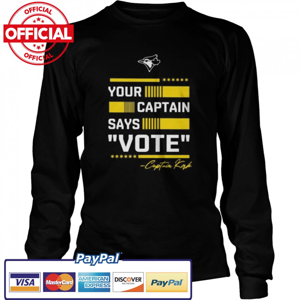 Toronto Blue Jays Your Captain Says Vote Captain Kirk Signature Shirt Toronto Blue Jays Your Captain Says Vote Captain Kirk Signature Shirt