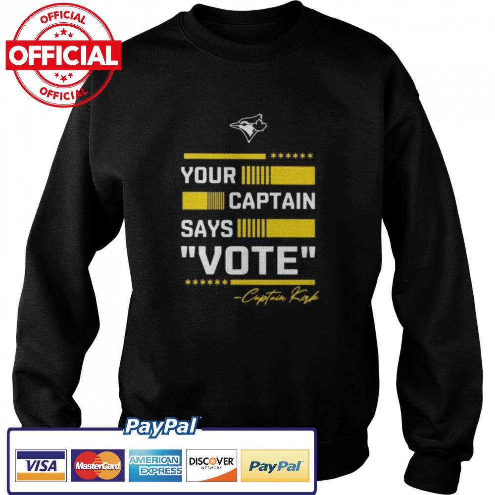 Toronto Blue Jays Your Captain Says Vote Captain Kirk Signature Shirt Toronto Blue Jays Your Captain Says Vote Captain Kirk Signature Shirt