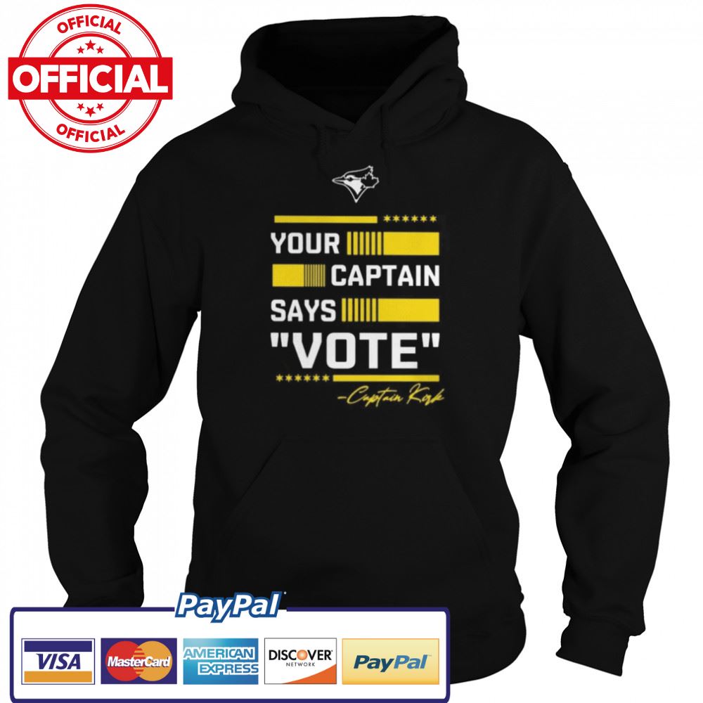 Toronto Blue Jays Your Captain Says Vote Captain Kirk Signature Shirt Toronto Blue Jays Your Captain Says Vote Captain Kirk Signature Shirt