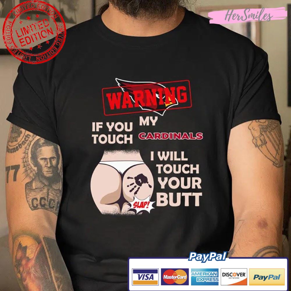 Warning If You Touch My Team I Will Touch Your Butt Arizona Cardinals NFL Football T Shirt