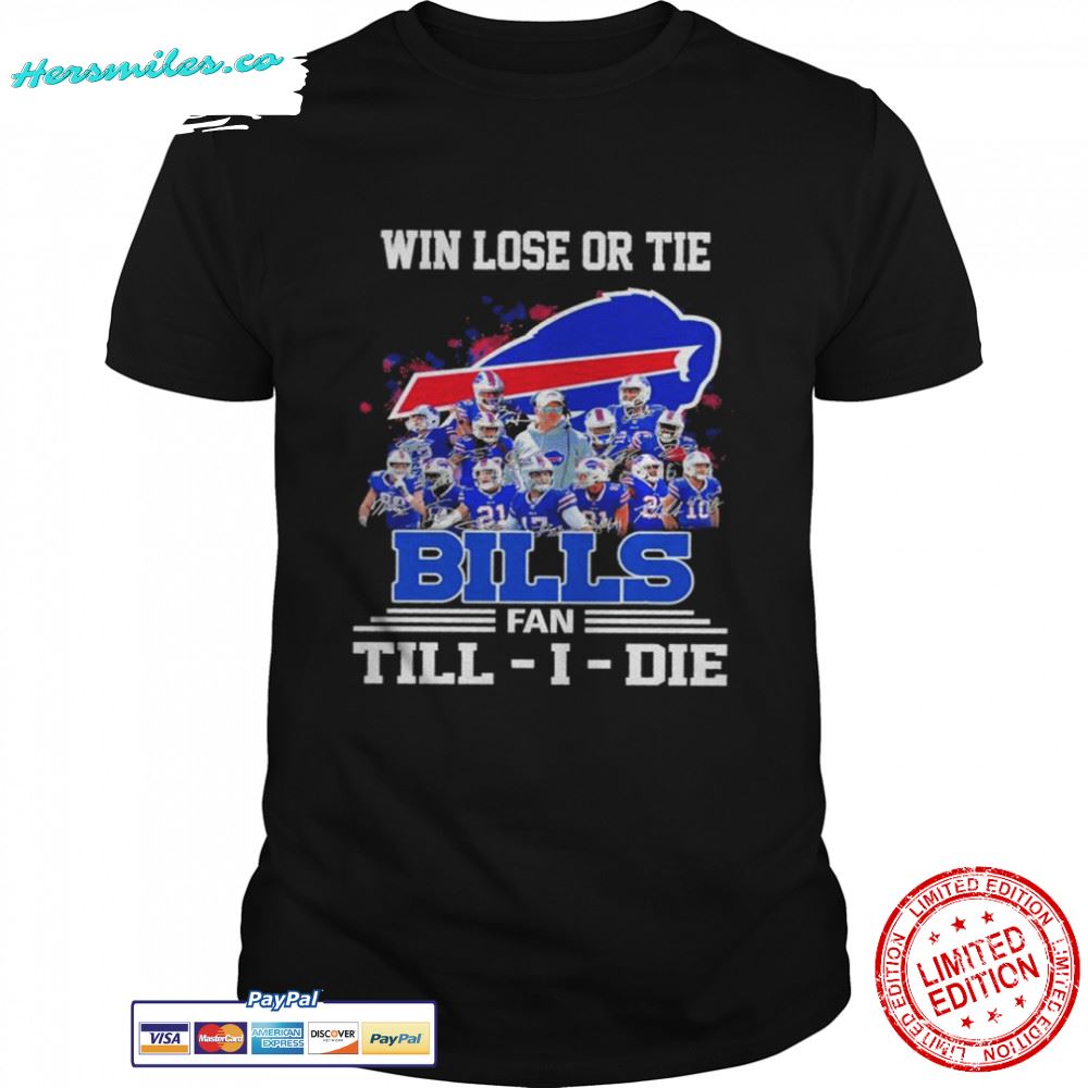 Win Lose Or Tie Buffalo Bills Fan Till – I – Die Signatures Shirt