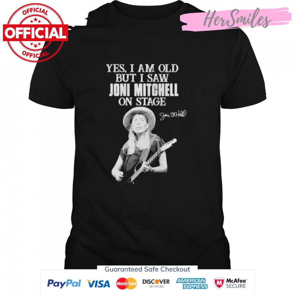 Yes I am old but I saw Joni Mitchell on stage signature shirt