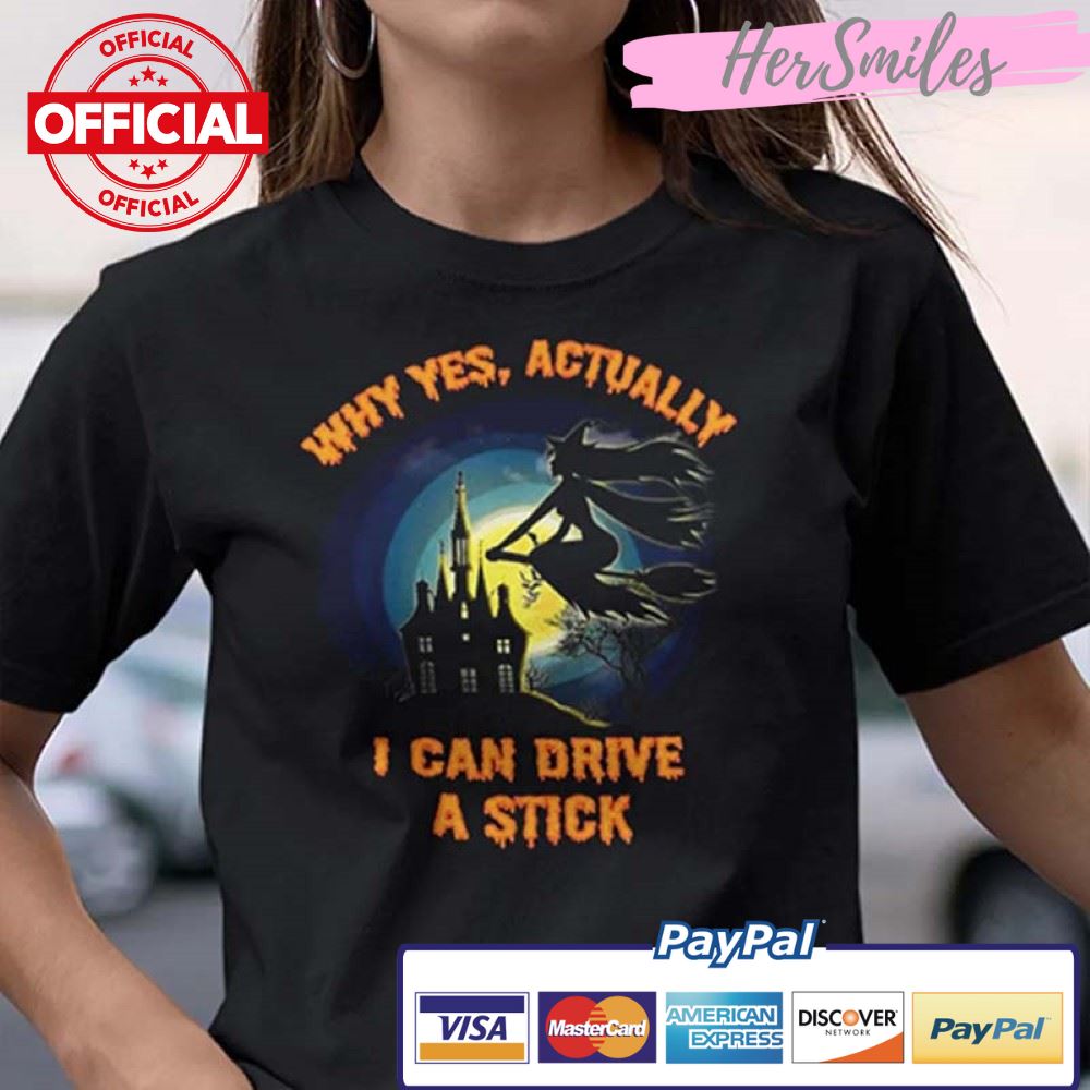Yes I Can Drive A Stick Shirt Halloween Witch Gift