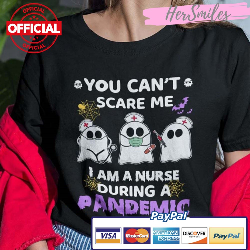 You Can’t Scare Me I’m A Nurse During A Pandemic Shirt Halloween