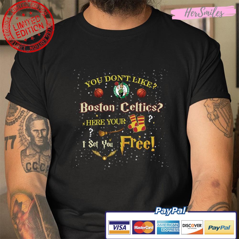 You Don’t Like Boston Celtics Here Your Socks I Set You Free Harry Potter T Shirt