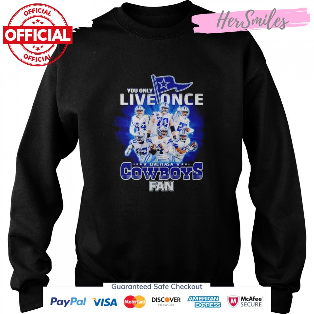 You only live once live it as a Cowboys fan signatures shirt